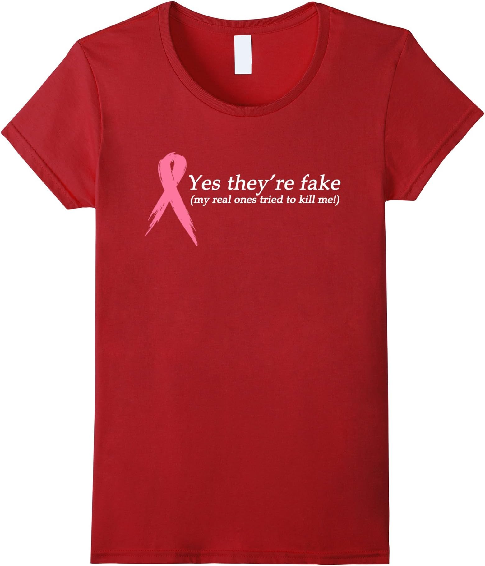 Women's YES They're fake....My real ones tried to kill me T shirt Small Cranberry