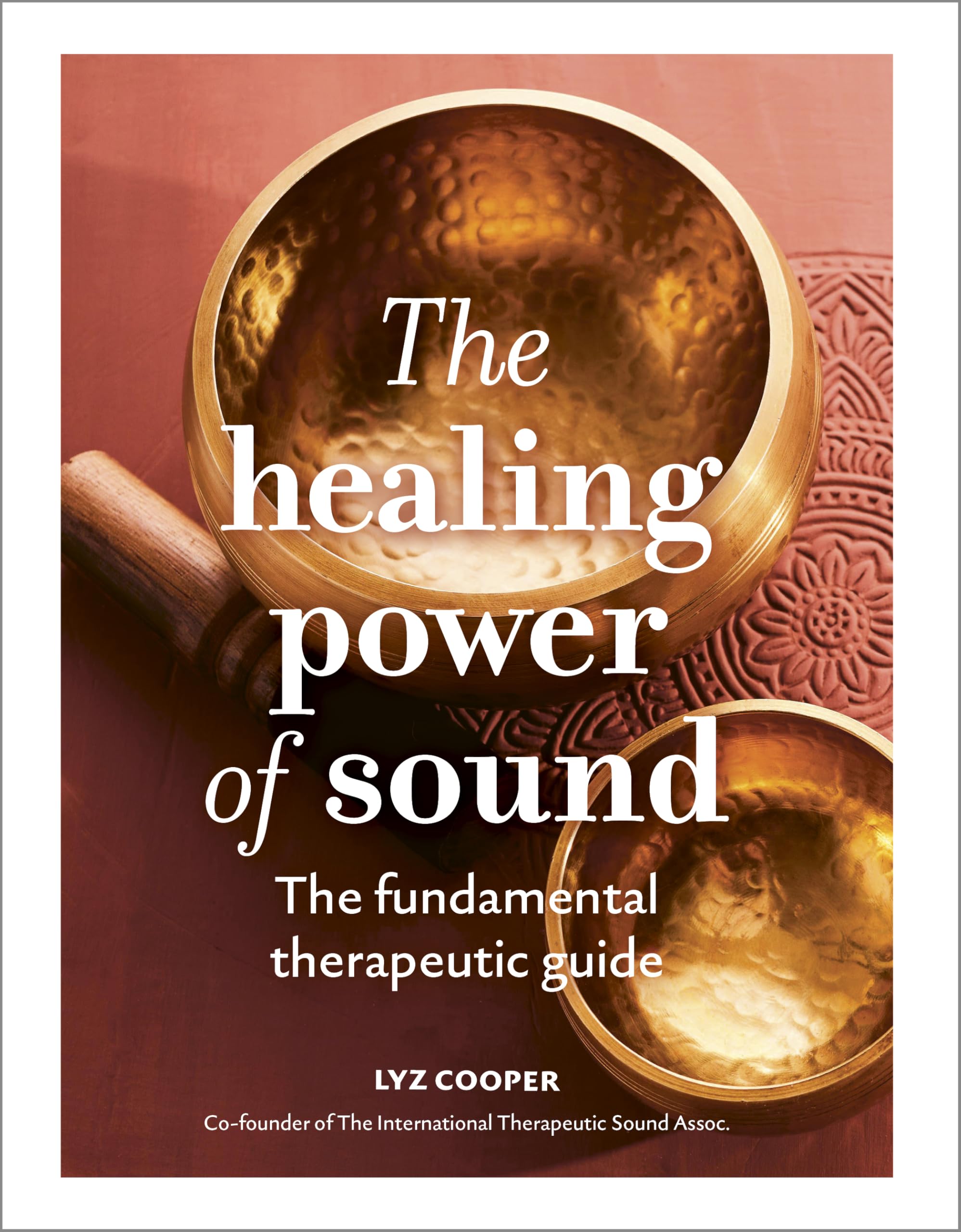 The Healing Power of Sound: The fundamental therapeutic guide