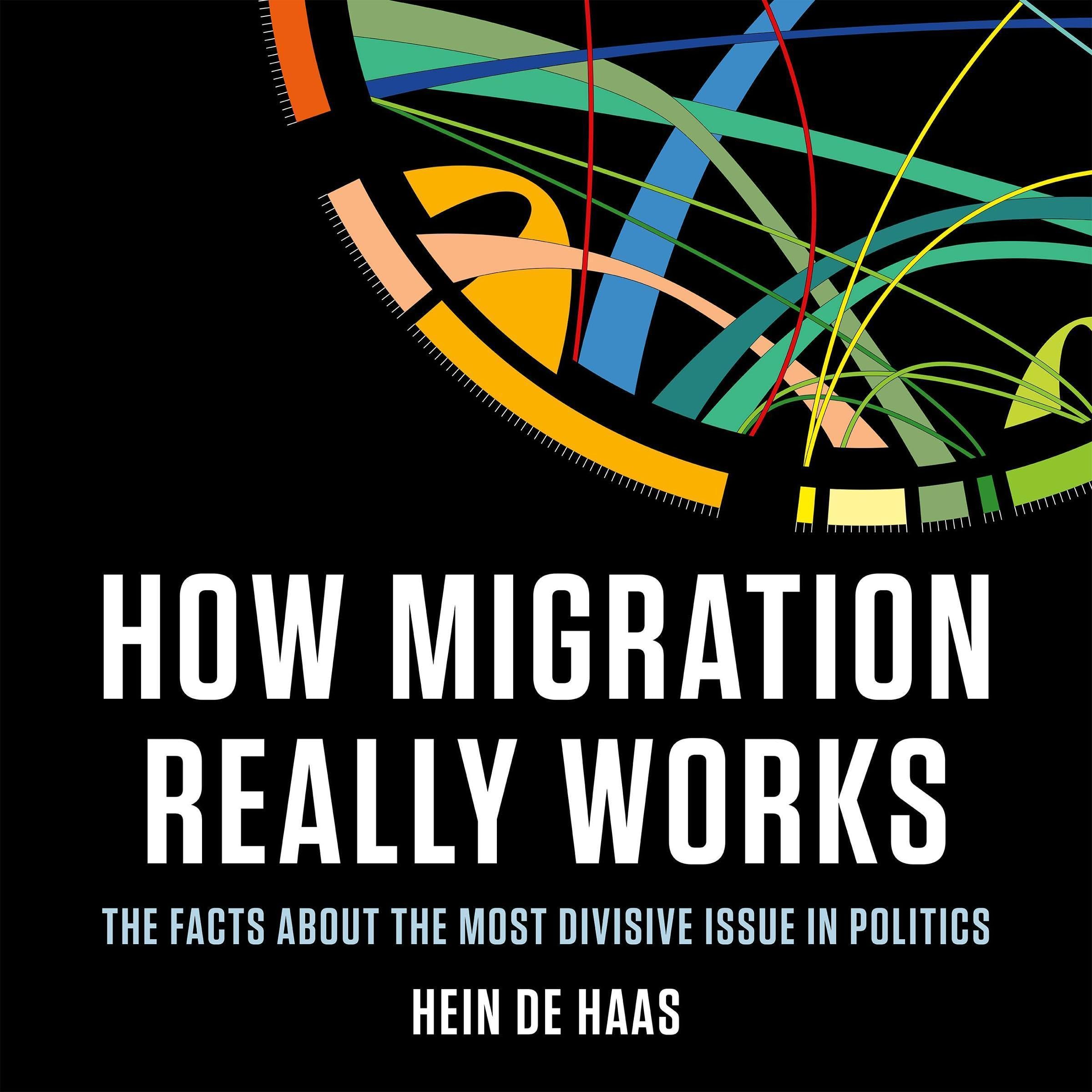 How Migration Really Works: The Facts About the Most Divisive Issue in Politics