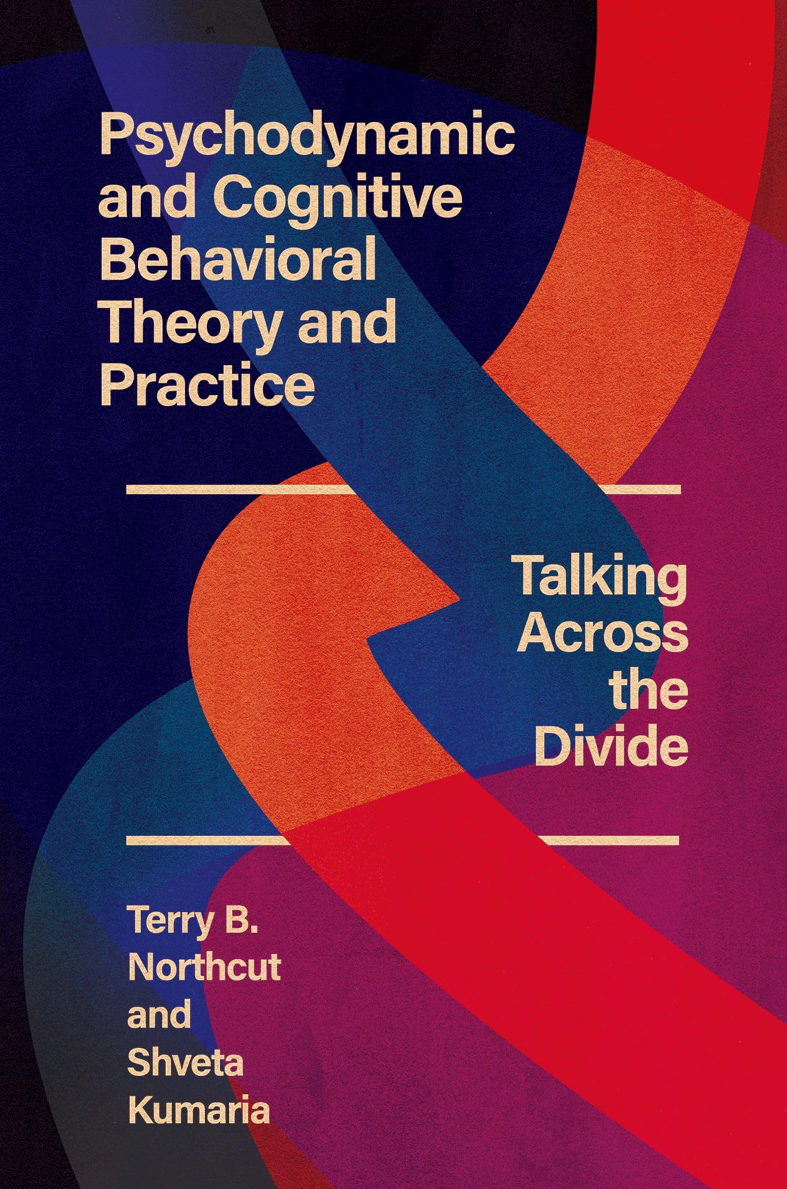 Psychodynamic and Cognitive Behavioral Theory and Practice: Talking Across the Divide