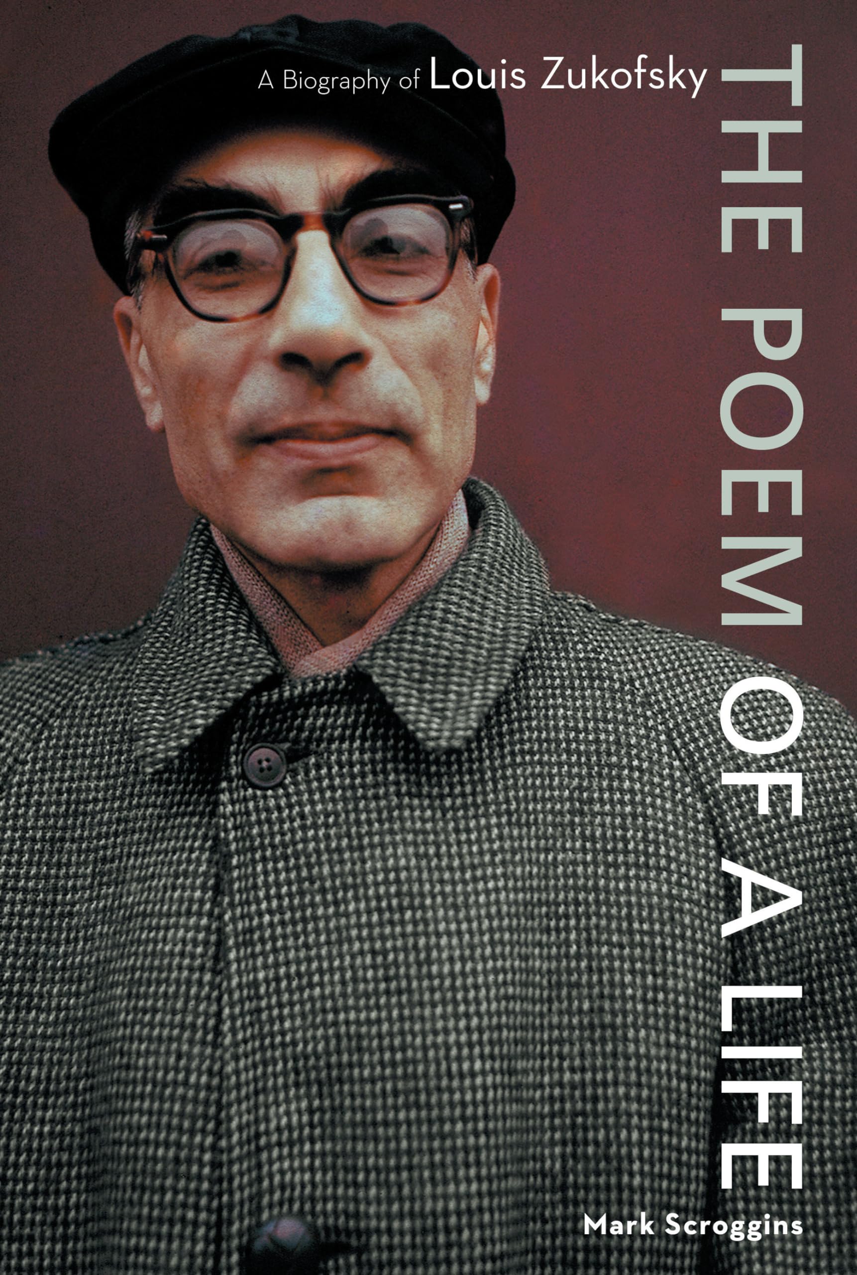 The Poem of a Life: A Biography of Louis Zukofsky