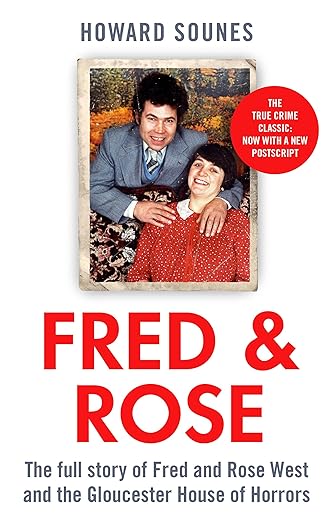Fred & Rose: The Full Story of Fred and Rose West and the Gloucester House of Horrors, from the Senior Producer of 'Fred and Rose West: A British Horror Story' - now on NETFLIX