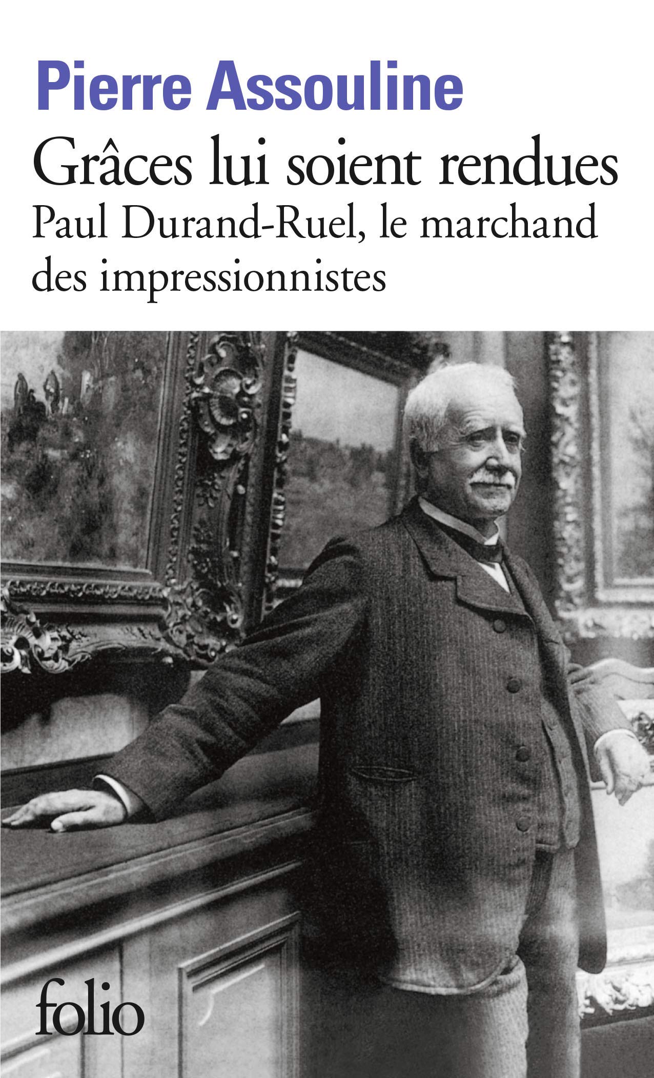 Grâces lui soient rendues: Paul Durand-Ruel, le marchand des impressionnistes