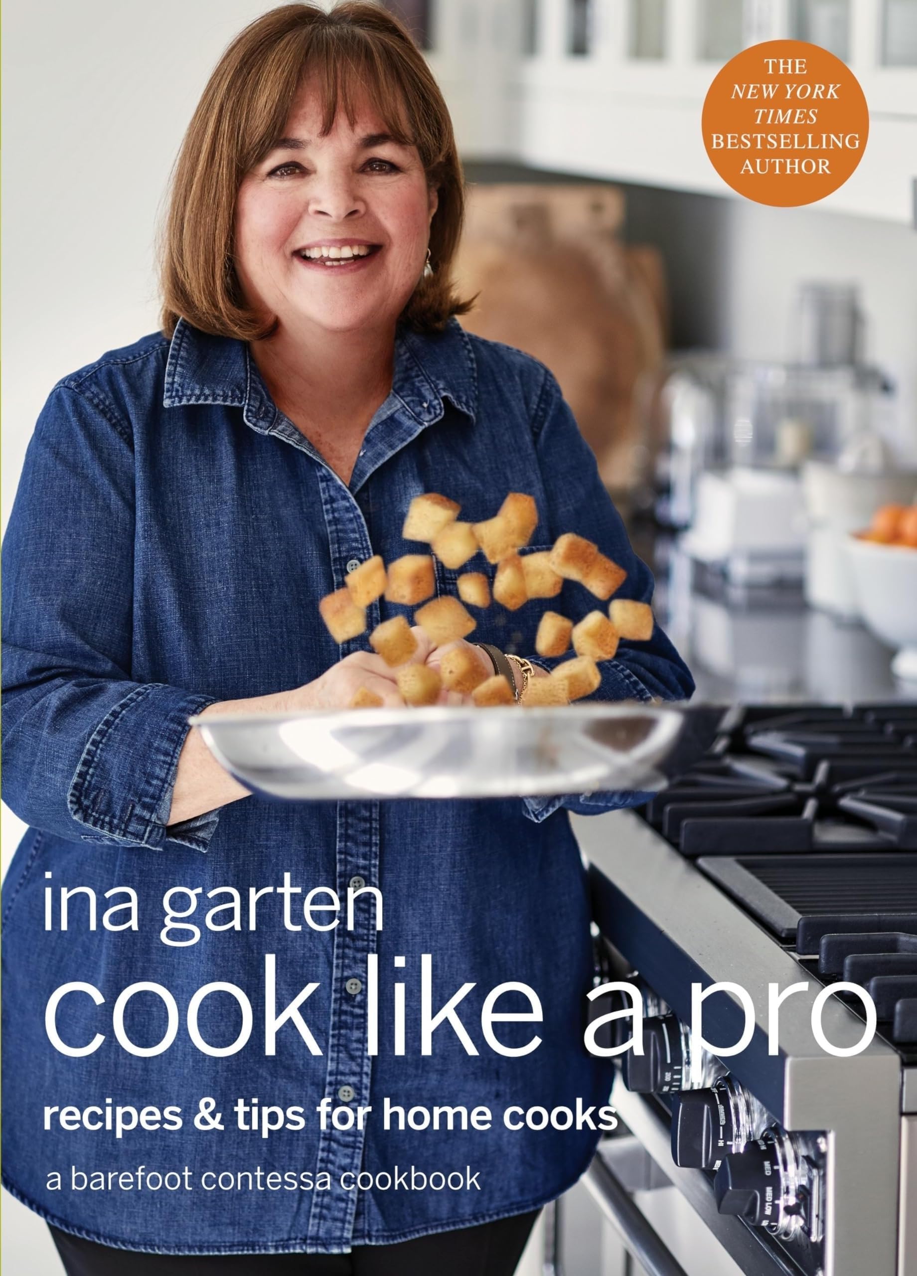 Cook Like a Pro: Recipes and Tips for Home Cooks: A Barefoot Contessa Cookbook