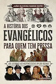 A História dos Evangélicos para quem tem pressa