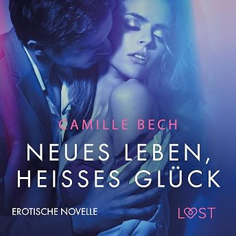 Neues Leben, heißes Glück. Erotische Novelle Hörbuch von Camille Bech episode artwork