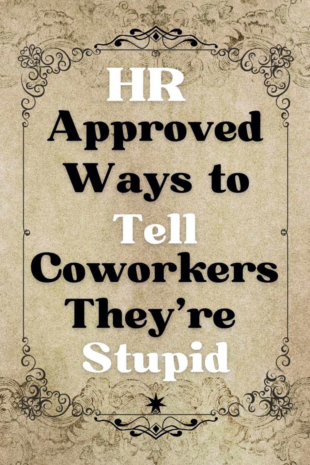 Hr Approved Ways To Tell Coworkers They're Stupid