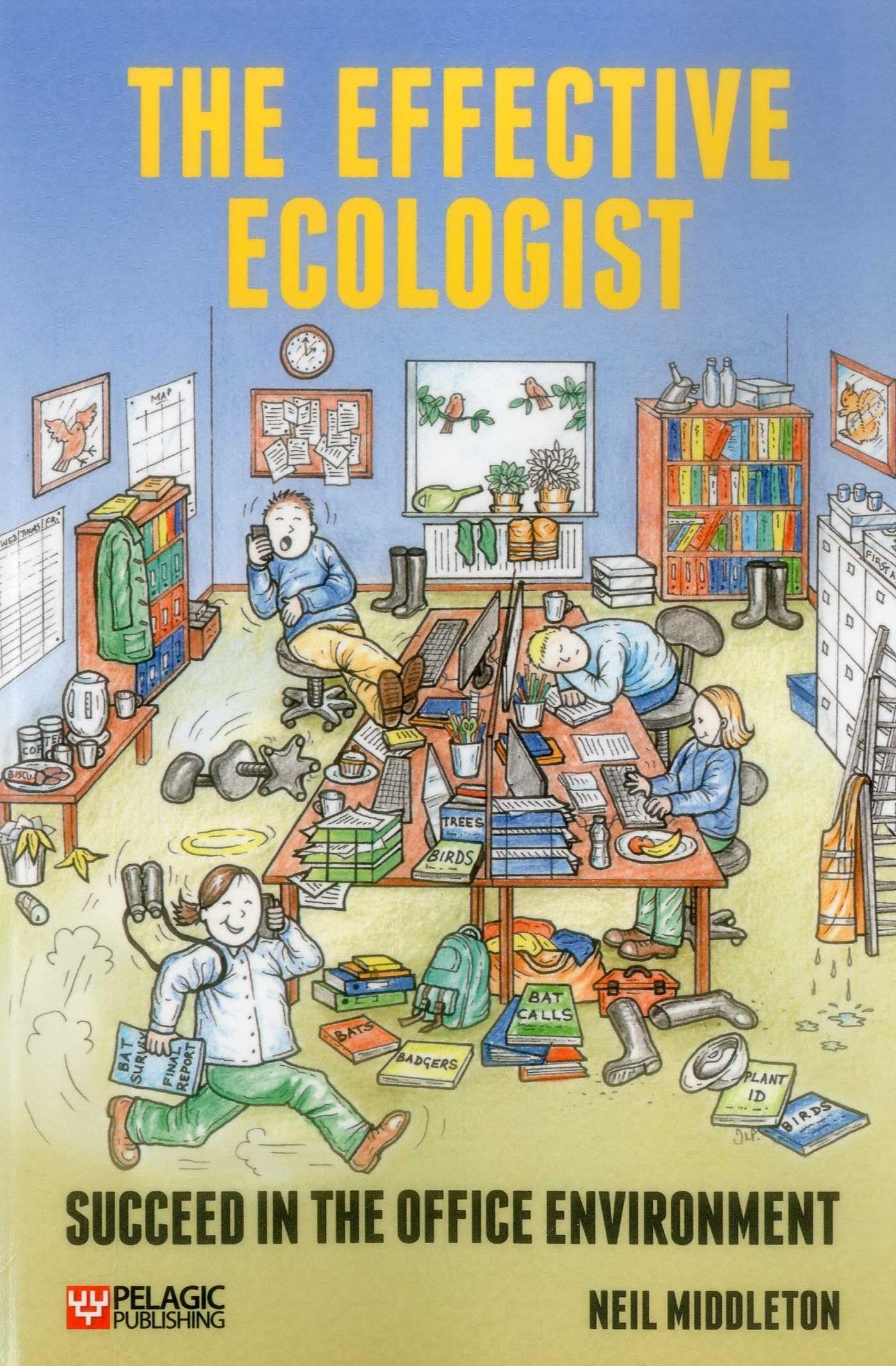 The Effective Ecologist: Succeed in the Office Environment By Neil Middleton