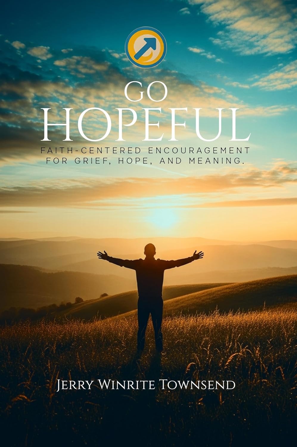 Go Hopeful: Faith-Centered Encouragement for Grief, Hope, and Meaning