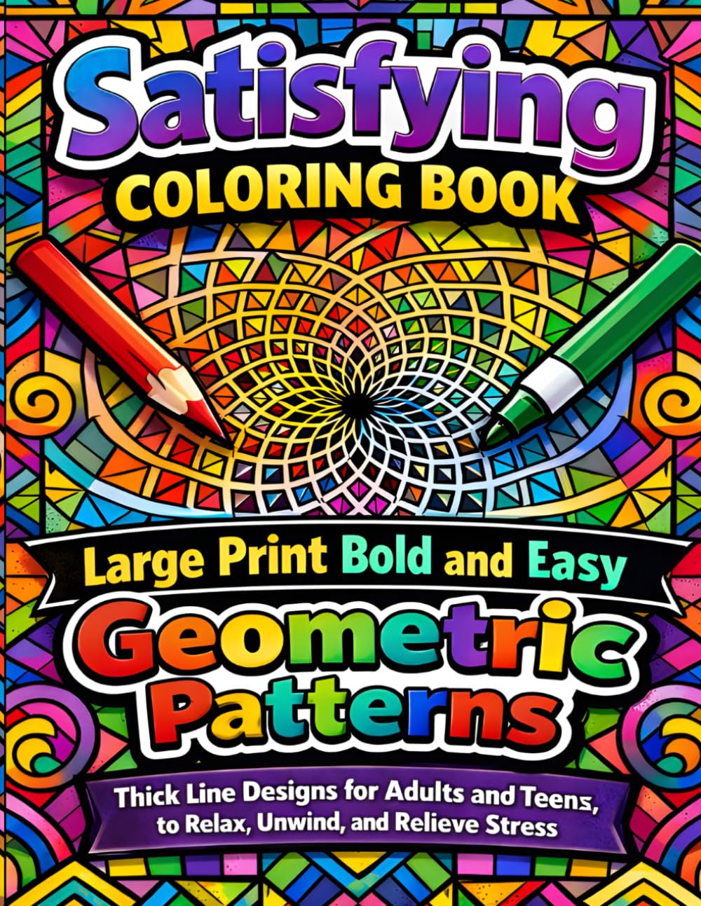Satisfying Coloring Book: Large Print Bold and Easy Geometric Patterns: Thick Line Designs for Adults and Teens to Relax, Unwind, and Relieve Stress