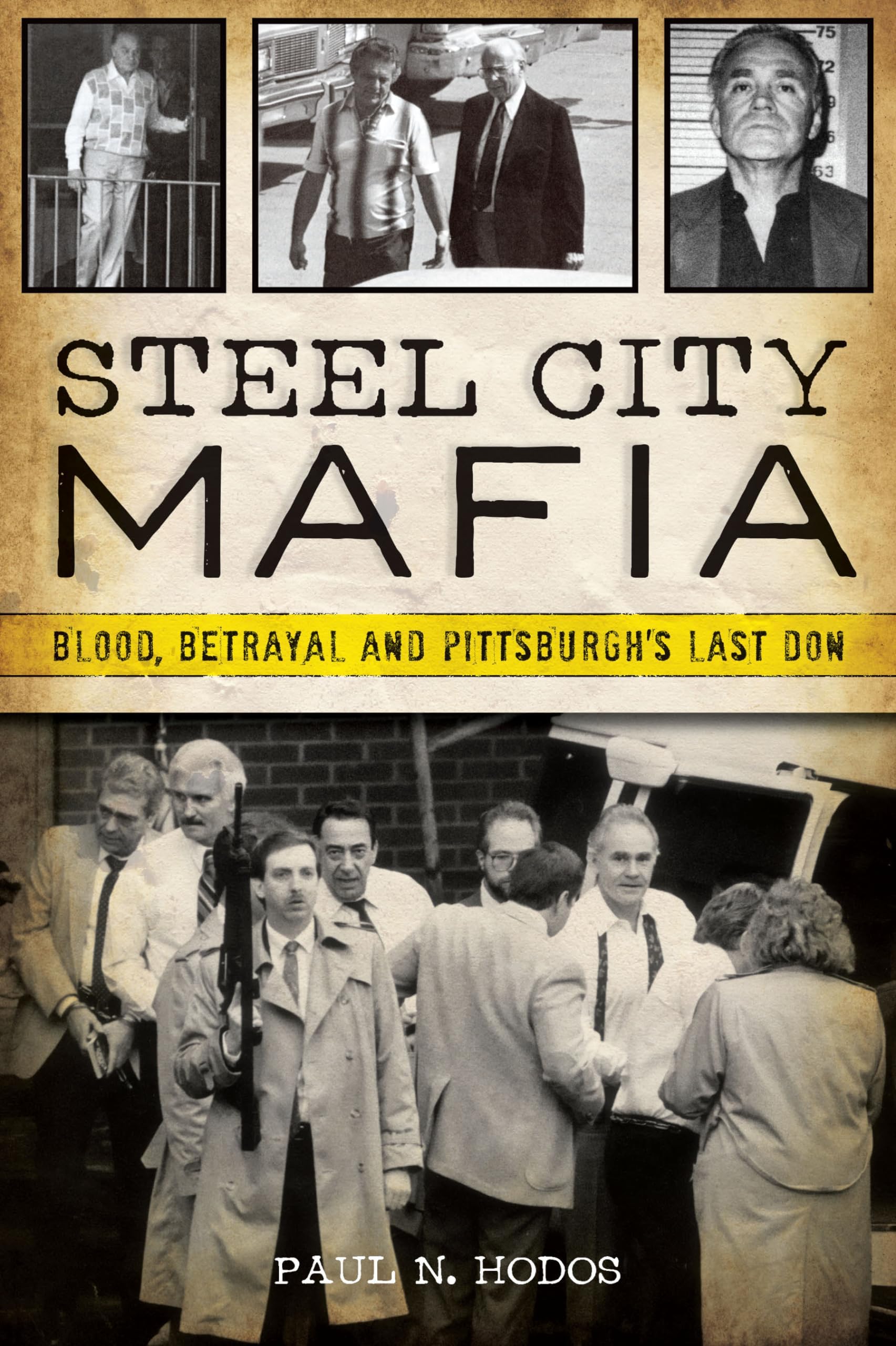 Steel City Mafia: Blood, Betrayal and Pittsburgh's Last Don (True Crime)
