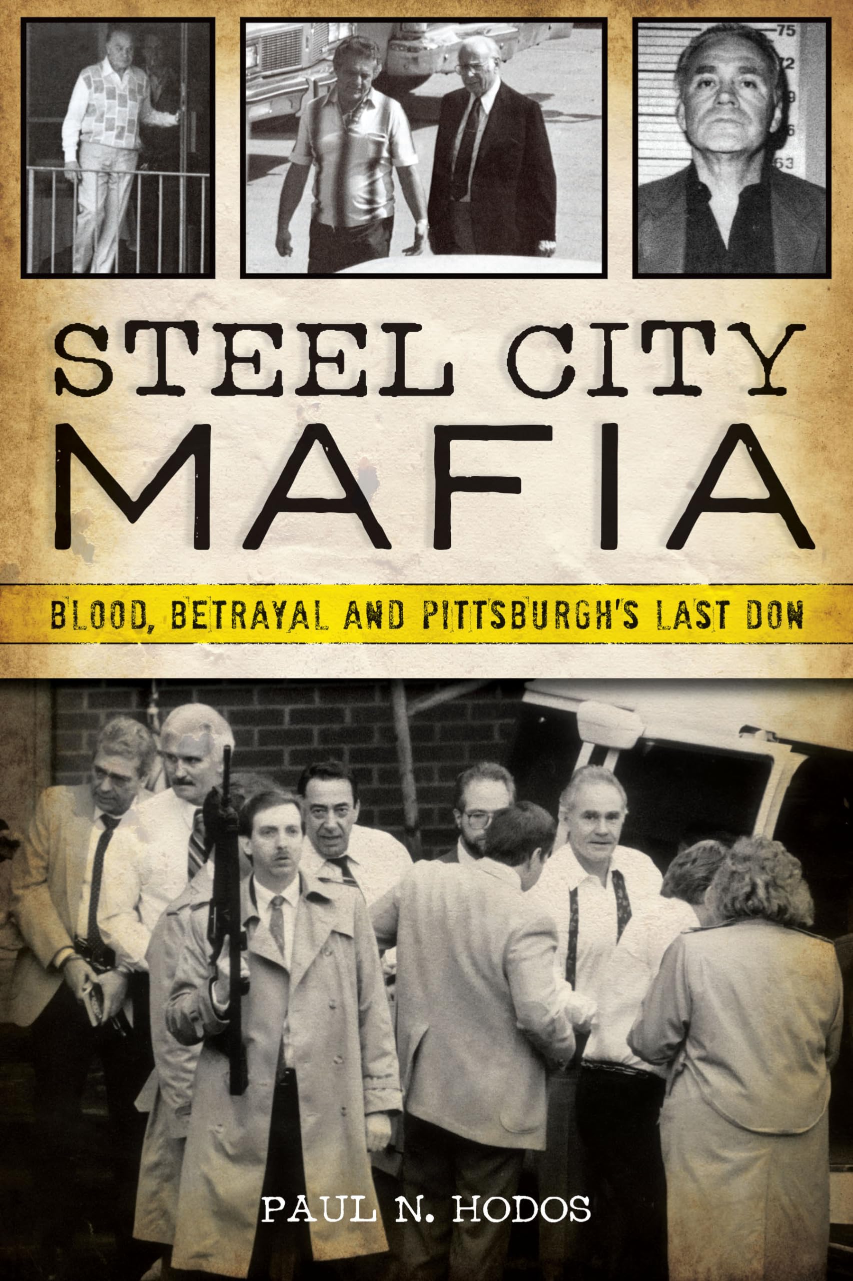 Steel City Mafia: Blood, Betrayal and Pittsburgh’s Last Don (True Crime) Paperback – April 17, 2023
