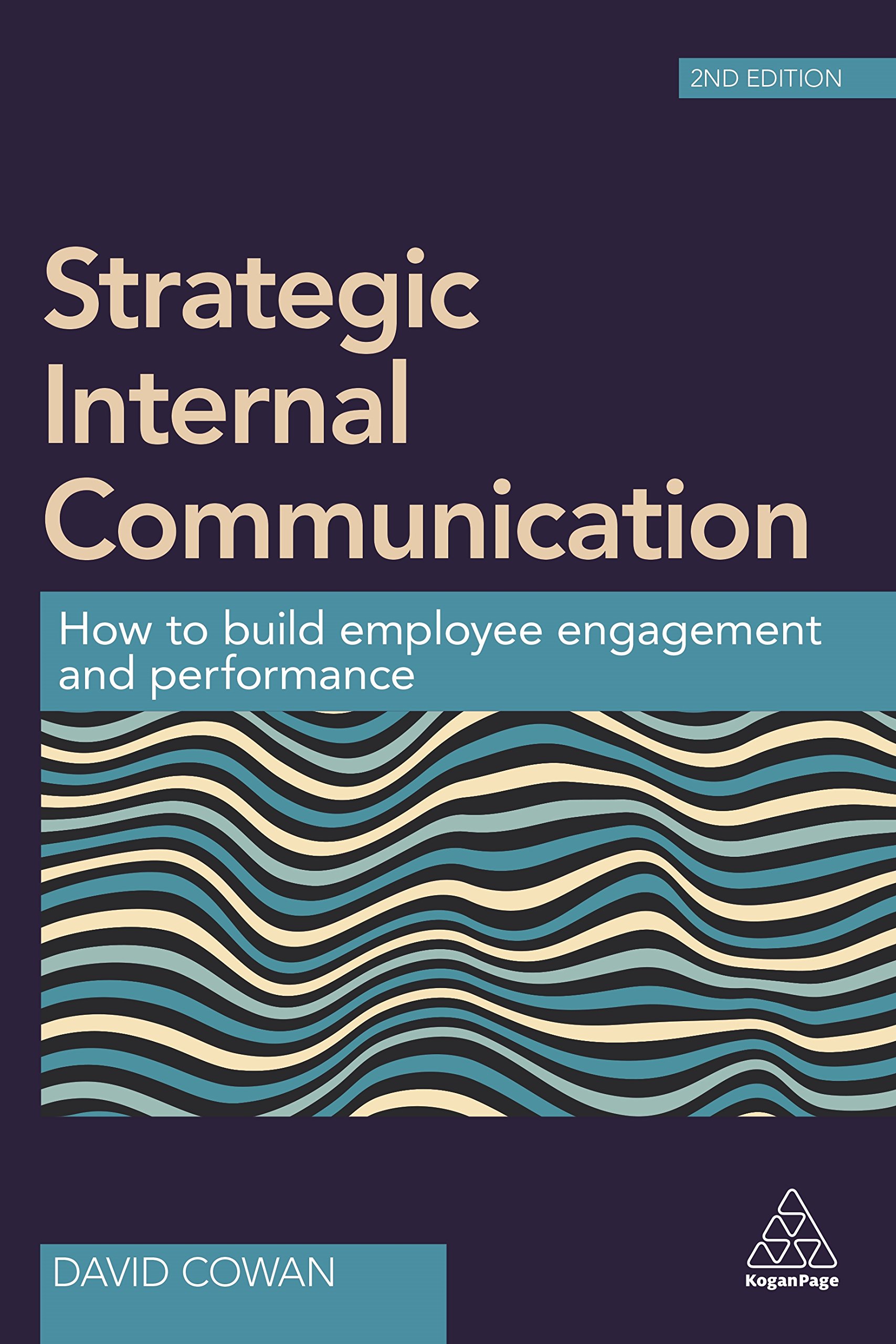 Strategic Internal Communication: How to Build Employee Engagement and Performance (Volume 1)