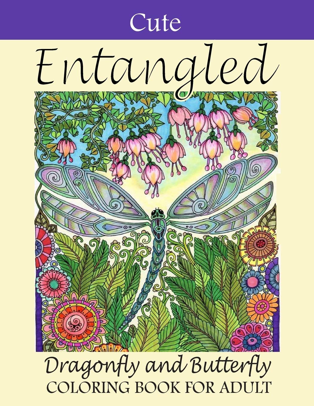 Cute Entangled Dragonfly and Butterfly Coloring Book For Adult: Beautiful Dragonfly and Butterfly Coloring Book Designs to Bring You Back to Calm & Mindfulness.