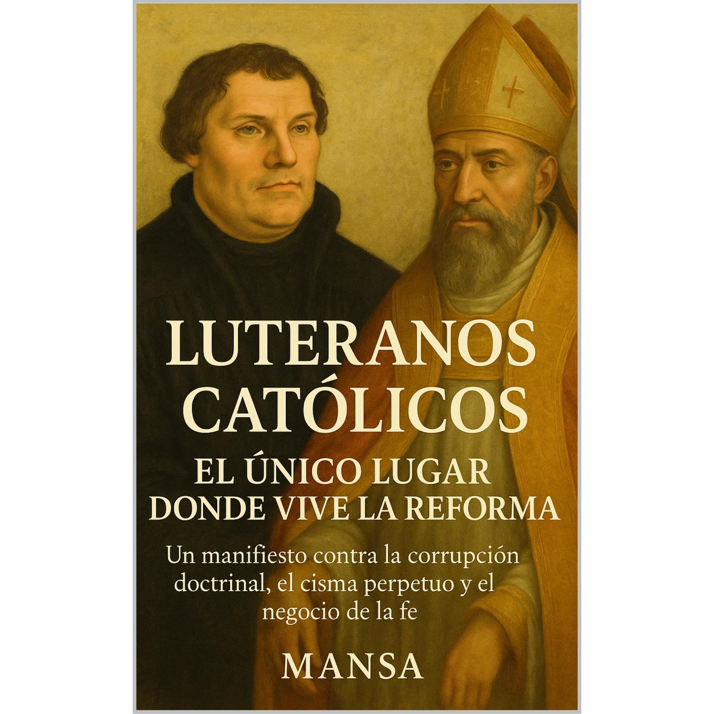 LUTERANOS CATÓLICOS: EL ÚNICO LUGAR DONDE VIVE LA REFORMA