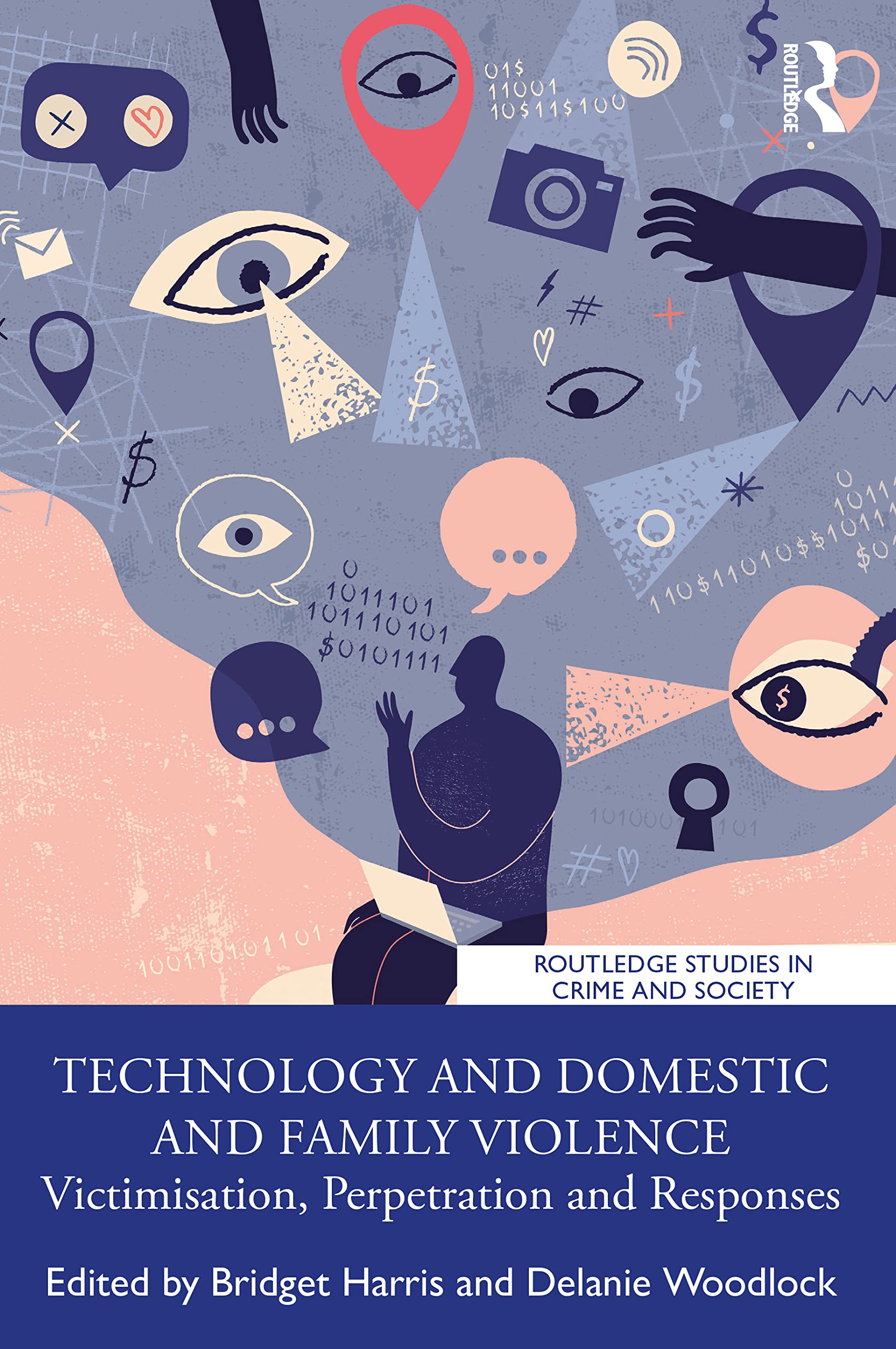 Technology and Domestic and Family Violence: Victimisation, Perpetration and Responses (Routledge Studies in Crime and Society)