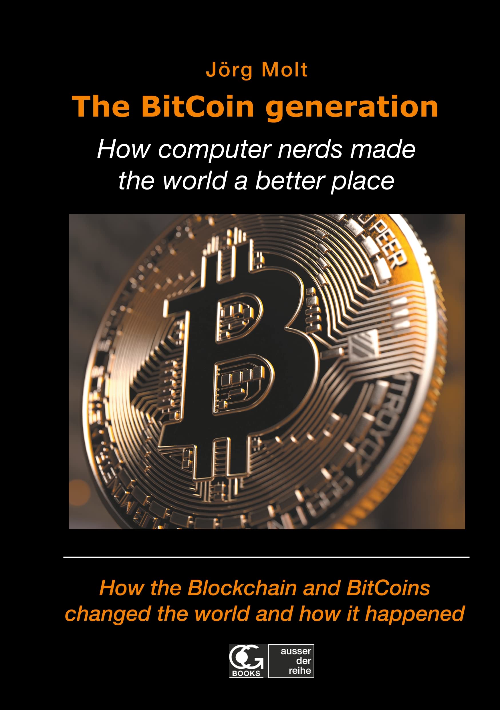 The BitCoin generation: How computer nerds made the world a better place :  Molt, Jörg, Bullay-Germany: Amazon.in: Books