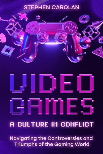 Video Games - A Culture in Conflict: Navigating the Controversies and the Triumphs of the Gaming World.