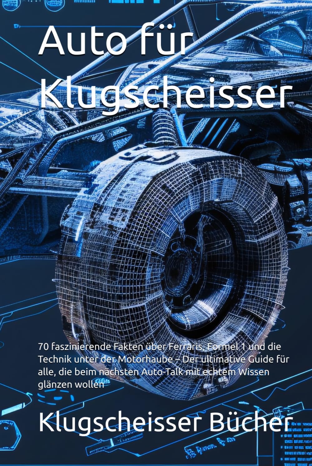 Auto für Klugscheisser: 70 faszinierende Fakten über Ferraris, Formel 1 und die Technik unter der Motorhaube – Der ultimative Guide für alle, die beim ... Wissen glänzen wollen (Klugscheisser Bücher)