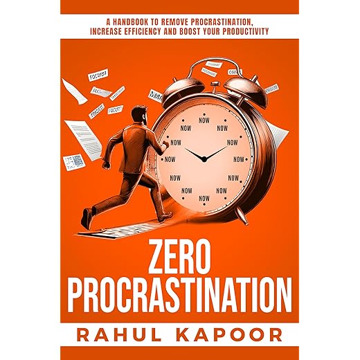 Zero Procrastination: A Handbook to Remove Procrastination, Increase Efficiency and Boost Your Productivity (Project Zero: The Inner Reset Series 3)