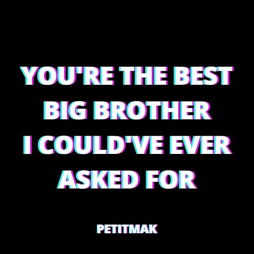 You're the best big brother I could've ever asked for [Explicit] by