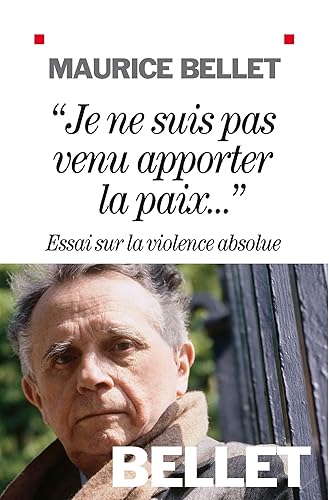 "Je ne suis pas venu apporter la paix...": Essai sur la violence absolue