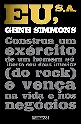 Eu, S.A.: Construa um exército de um homem só, liberte seu deus interior (do rock) e vença na vida e nos negócios