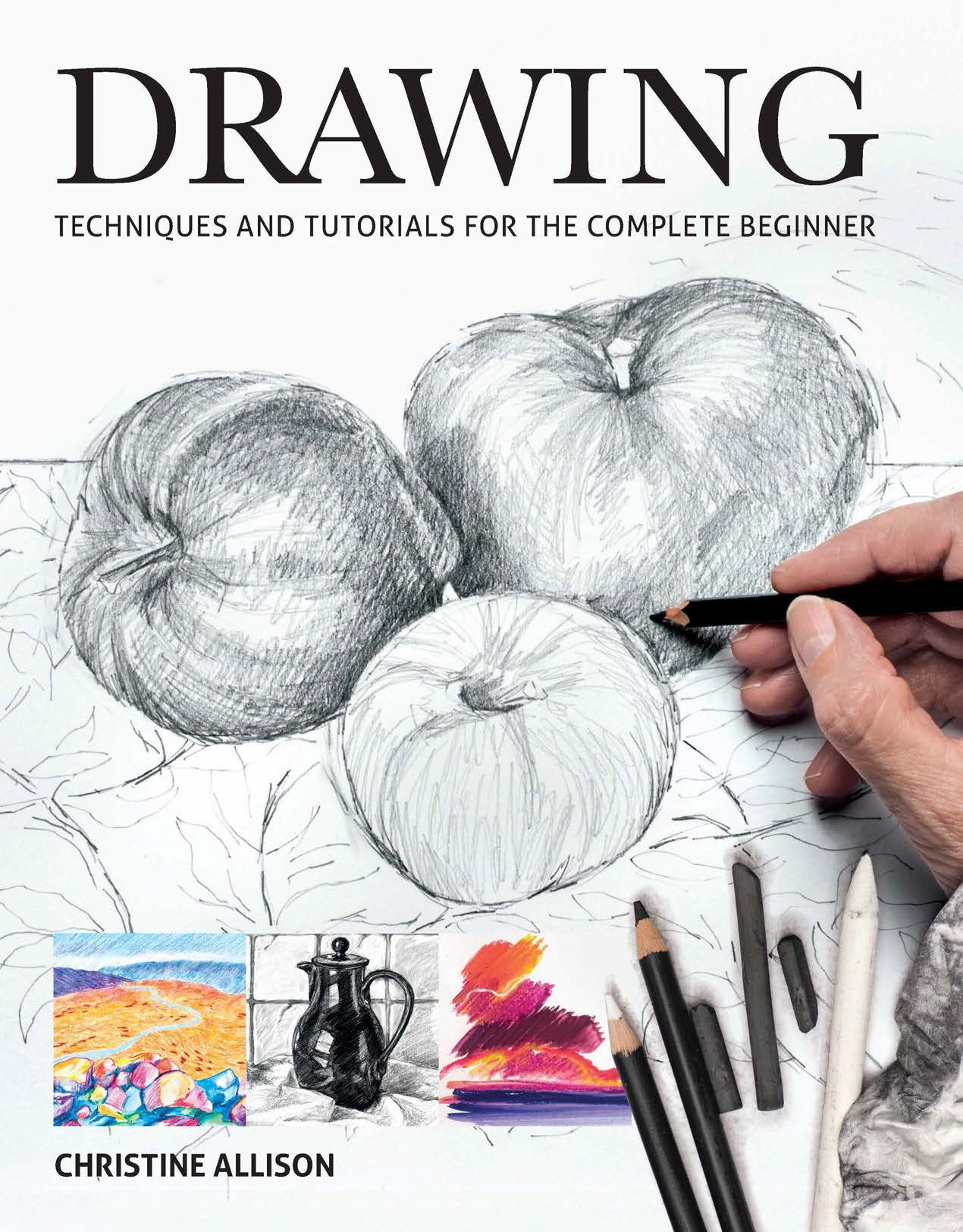 Drawings: Techniques and Tutorials for the Complete Beginner By Christine Allis