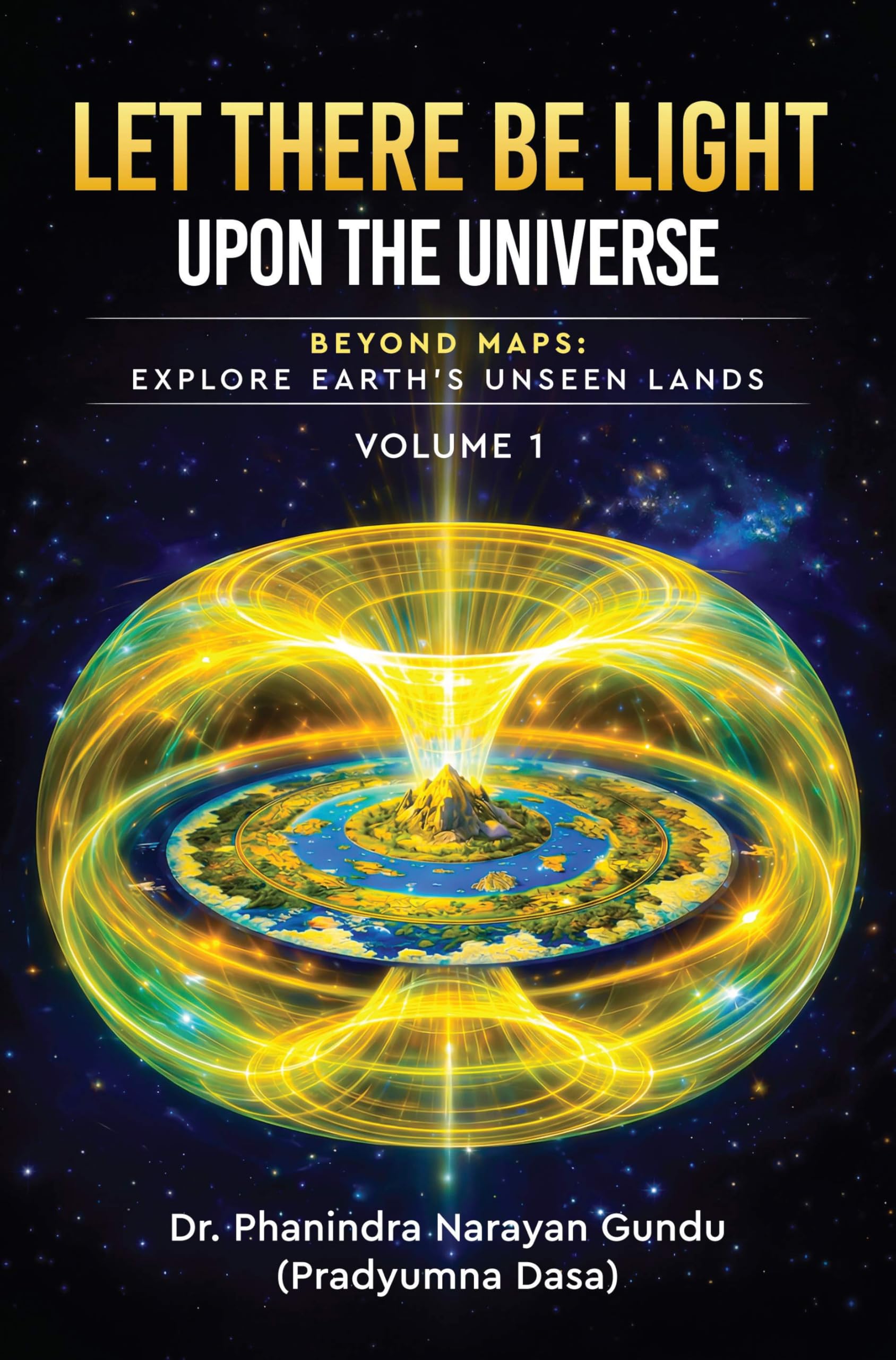 Let There Be Light Upon the Universe - Beyond Maps: Explore Earth’s Unseen Lands (Volume 1)