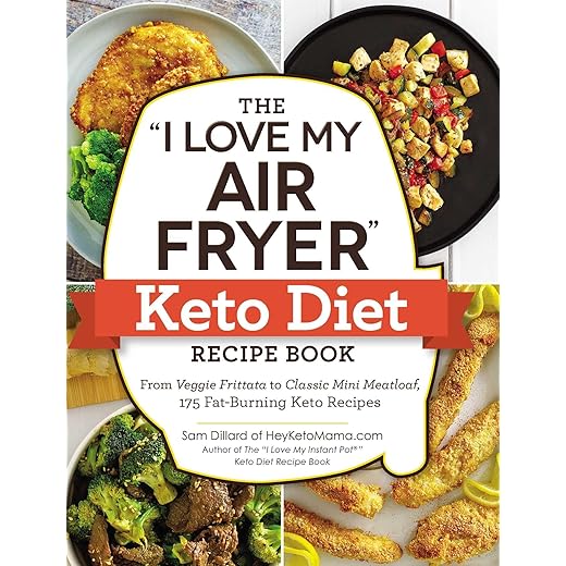 The "I Love My Air Fryer" Keto Diet Recipe Book: From Veggie Frittata to Classic Mini Meatloaf, 175 Fat-Burning Keto Recipes ("I Love My" Cookbook Series)