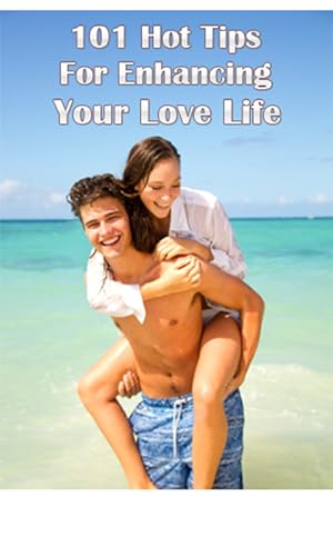 101 Hot Tips for Enhancing Your Love Life