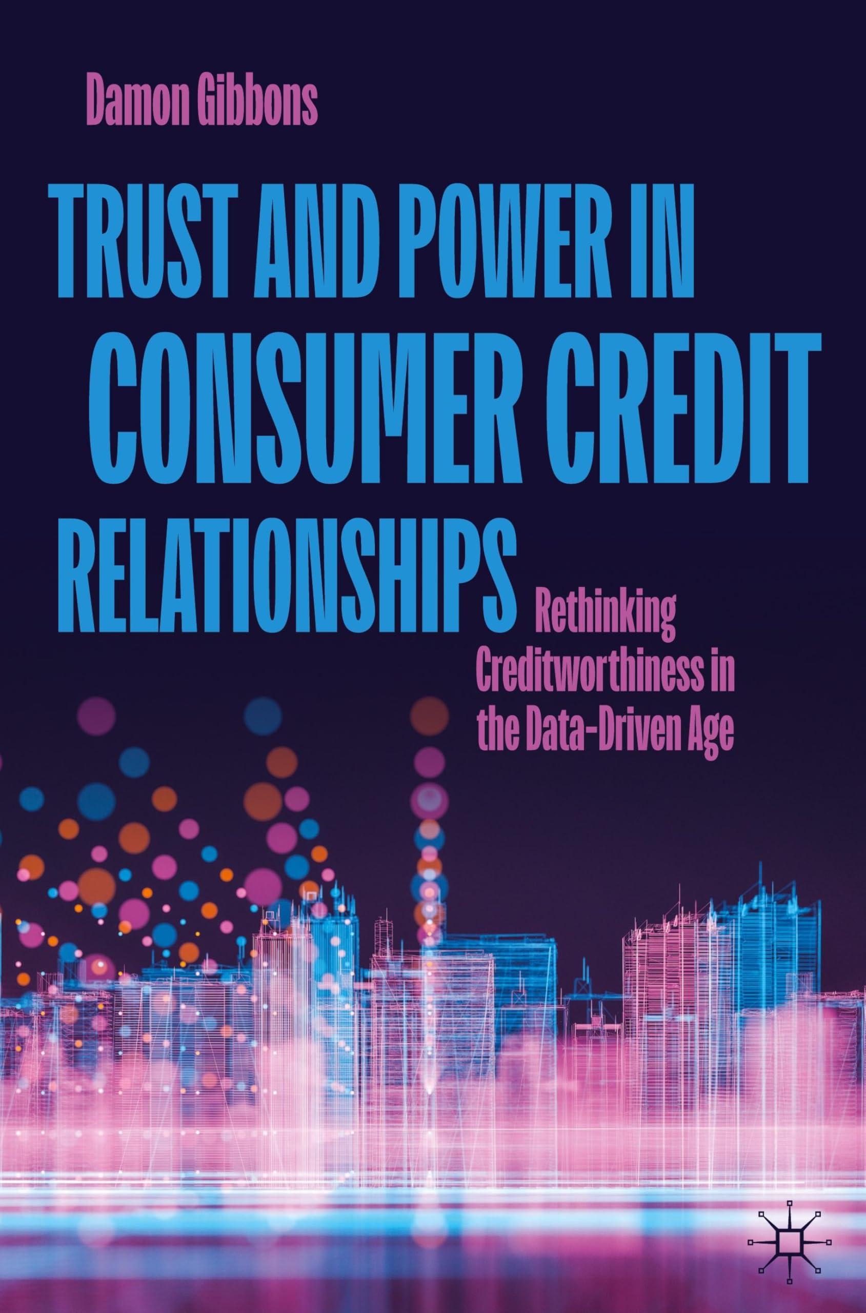 Trust and Power in Consumer Credit Relationships: Rethinking Creditworthiness in the Data‑Driven Age