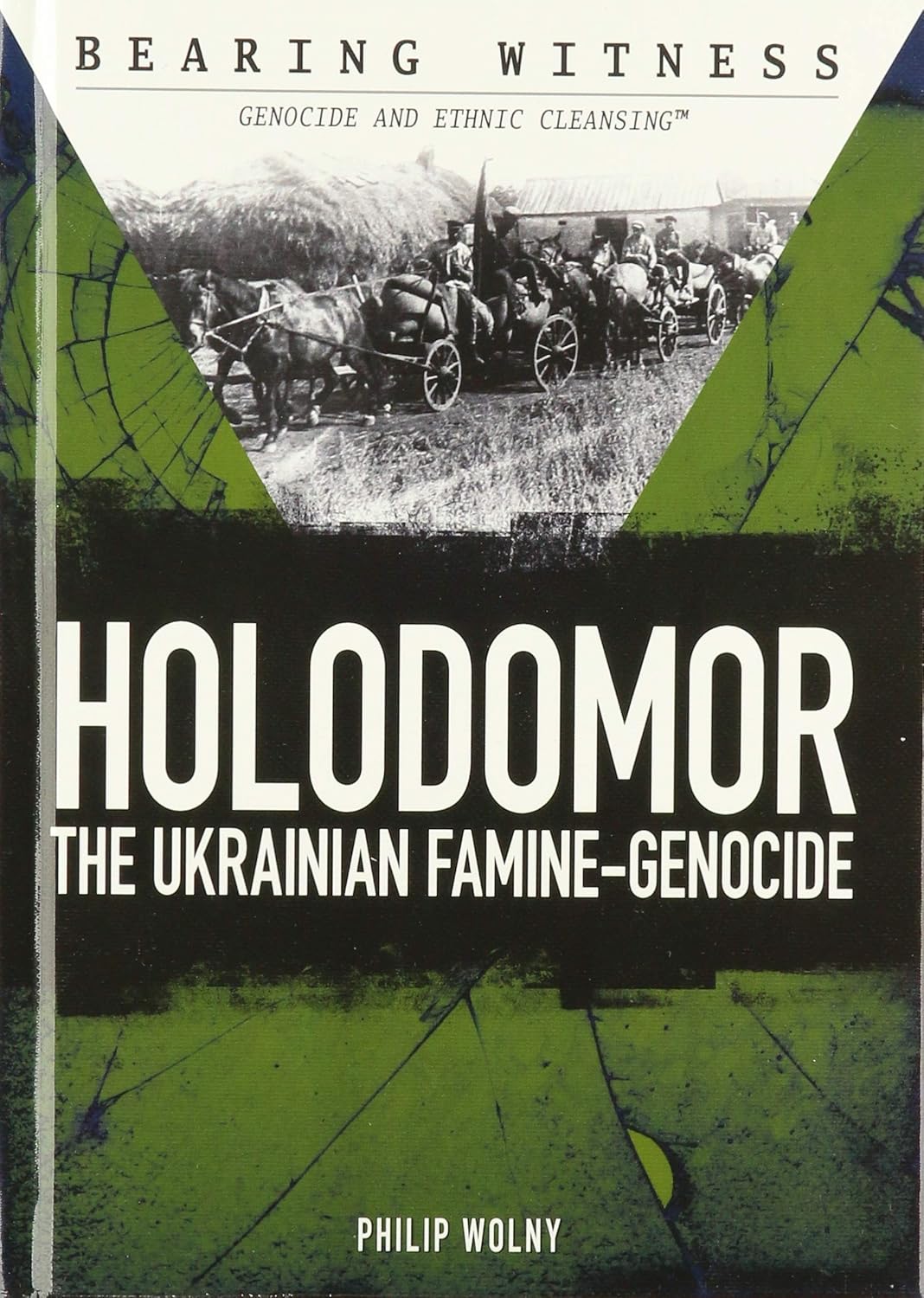 Holodomor: The Ukrainian Famine-Genocide (Bearing Witness: Genocide and Ethnic Cleansing)