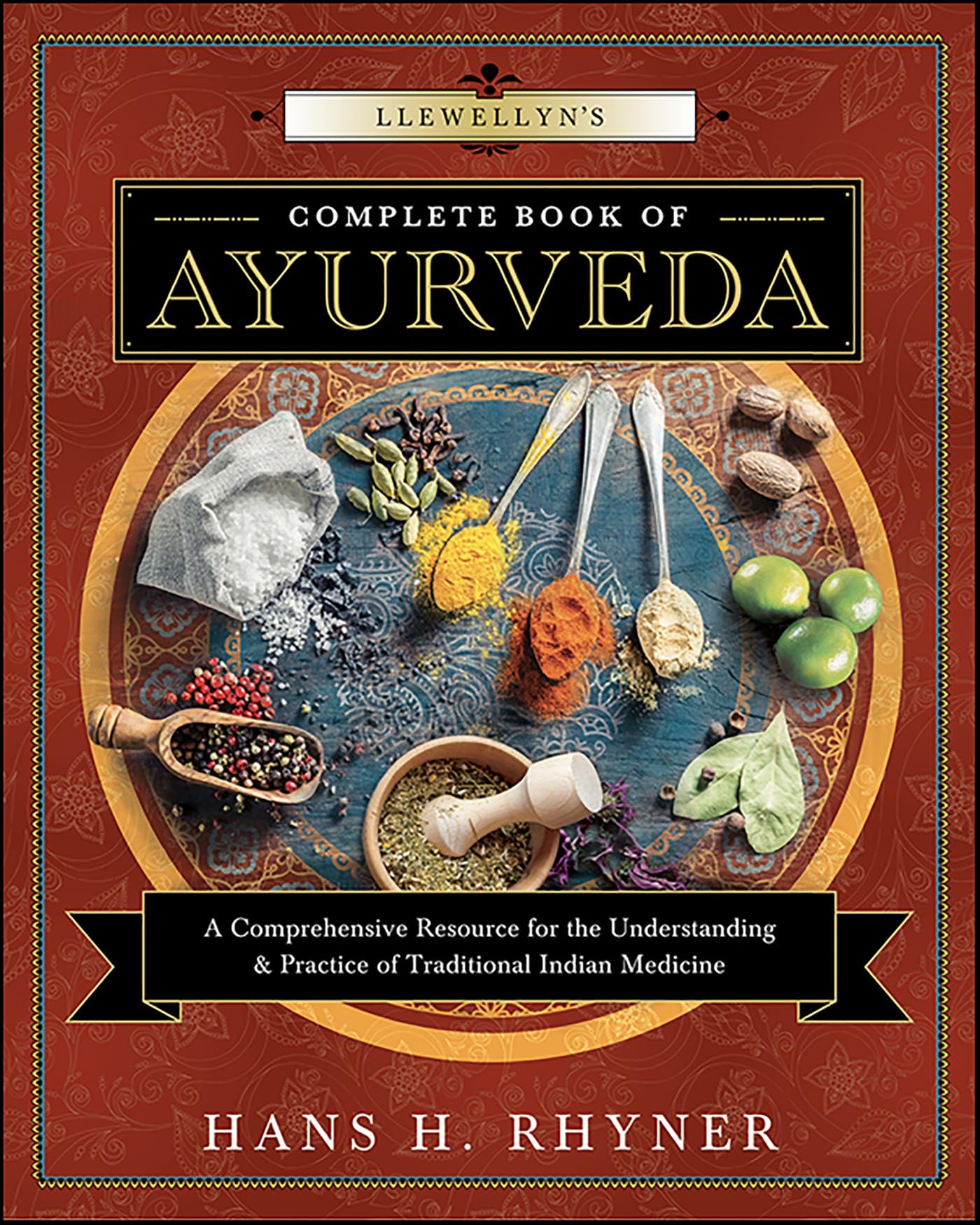 Llewellyn's Complete Book of Ayurveda: A Comprehensive Resource for the Understanding & Practice of Traditional Indian Medicine Kindle Edition