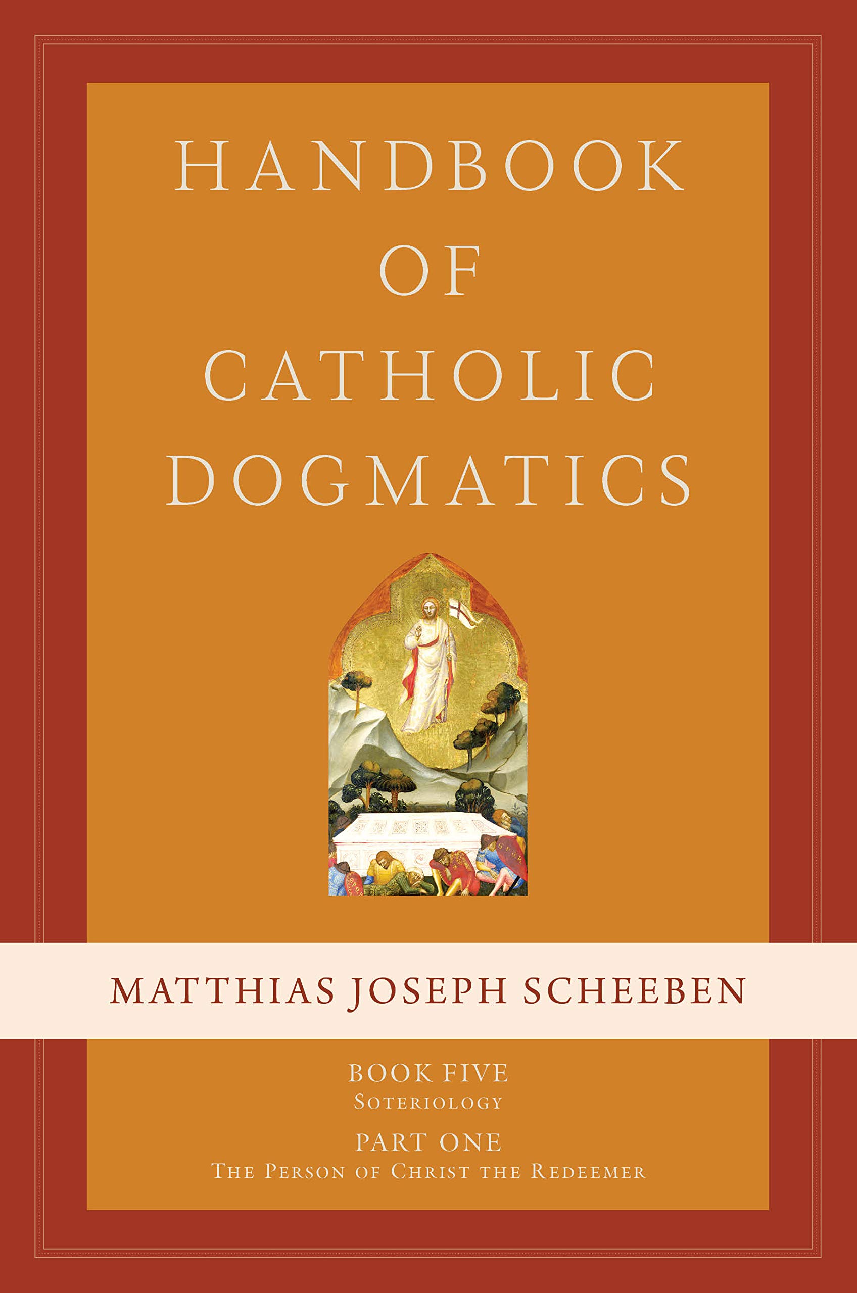 Buy Handbook of Catholic Dogmatics, Book 5, Part 1: Soteriology, Part 1: the Person of Christ the Redeemer — BookShops.in