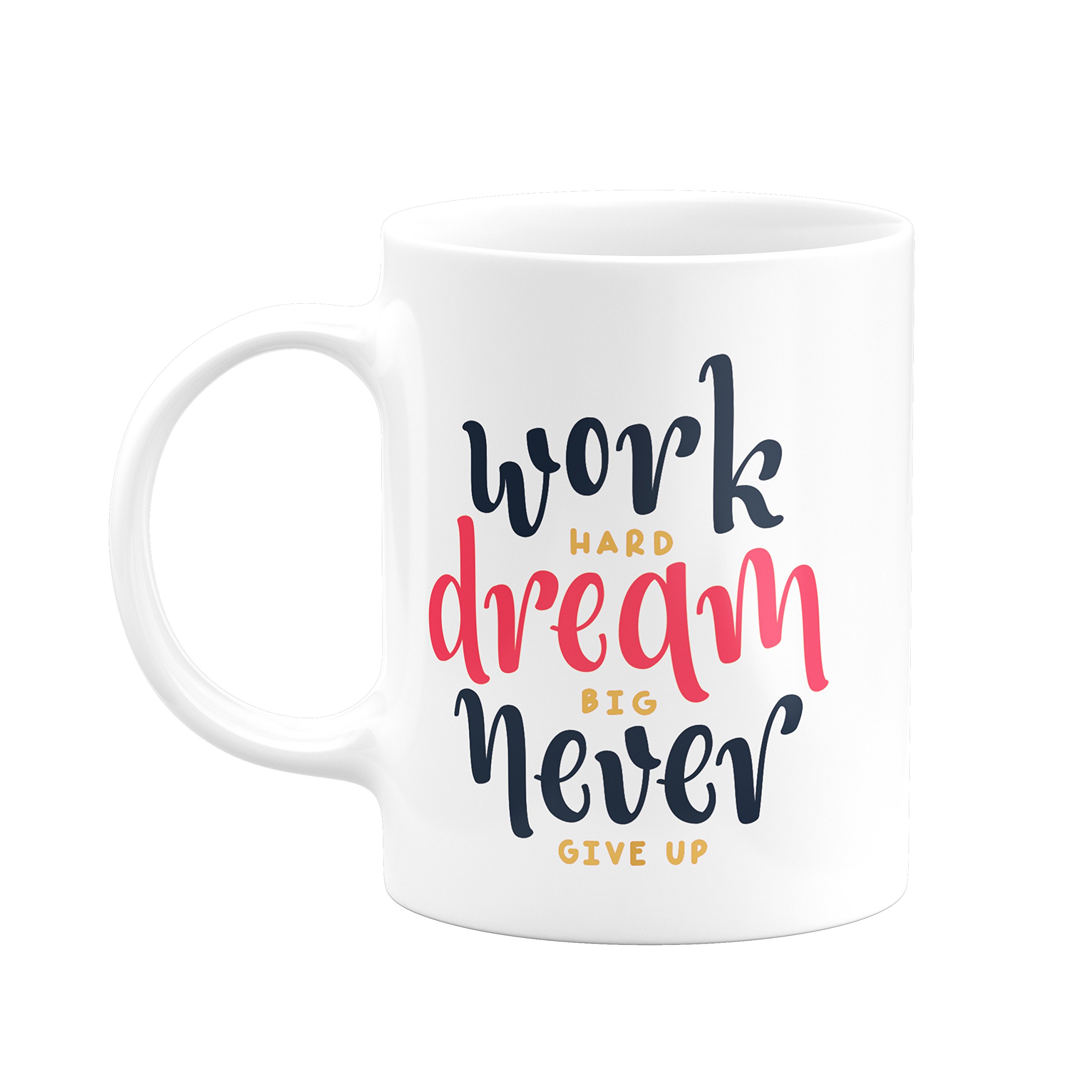 Work Hard Dream Big Never give up #2 Ceramic Coffee Mug