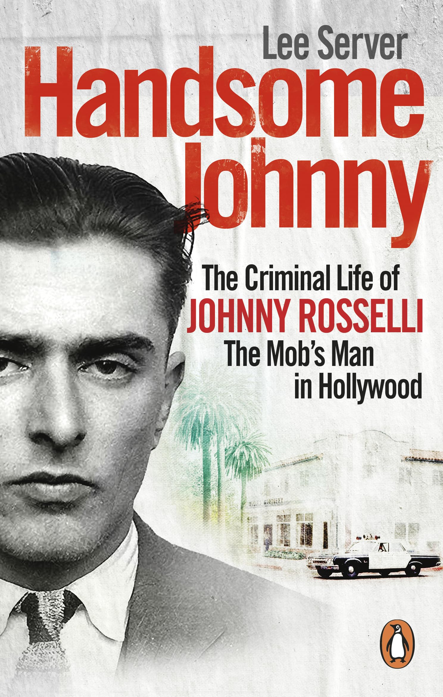 Handsome Johnny: The Criminal Life of Johnny Rosselli, The Mob’s Man in Hollywood