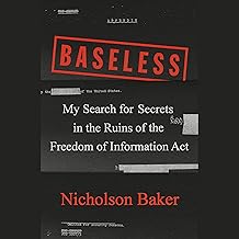 Baseless: My Search for Secrets in the Ruins of the Freedom of Information Act