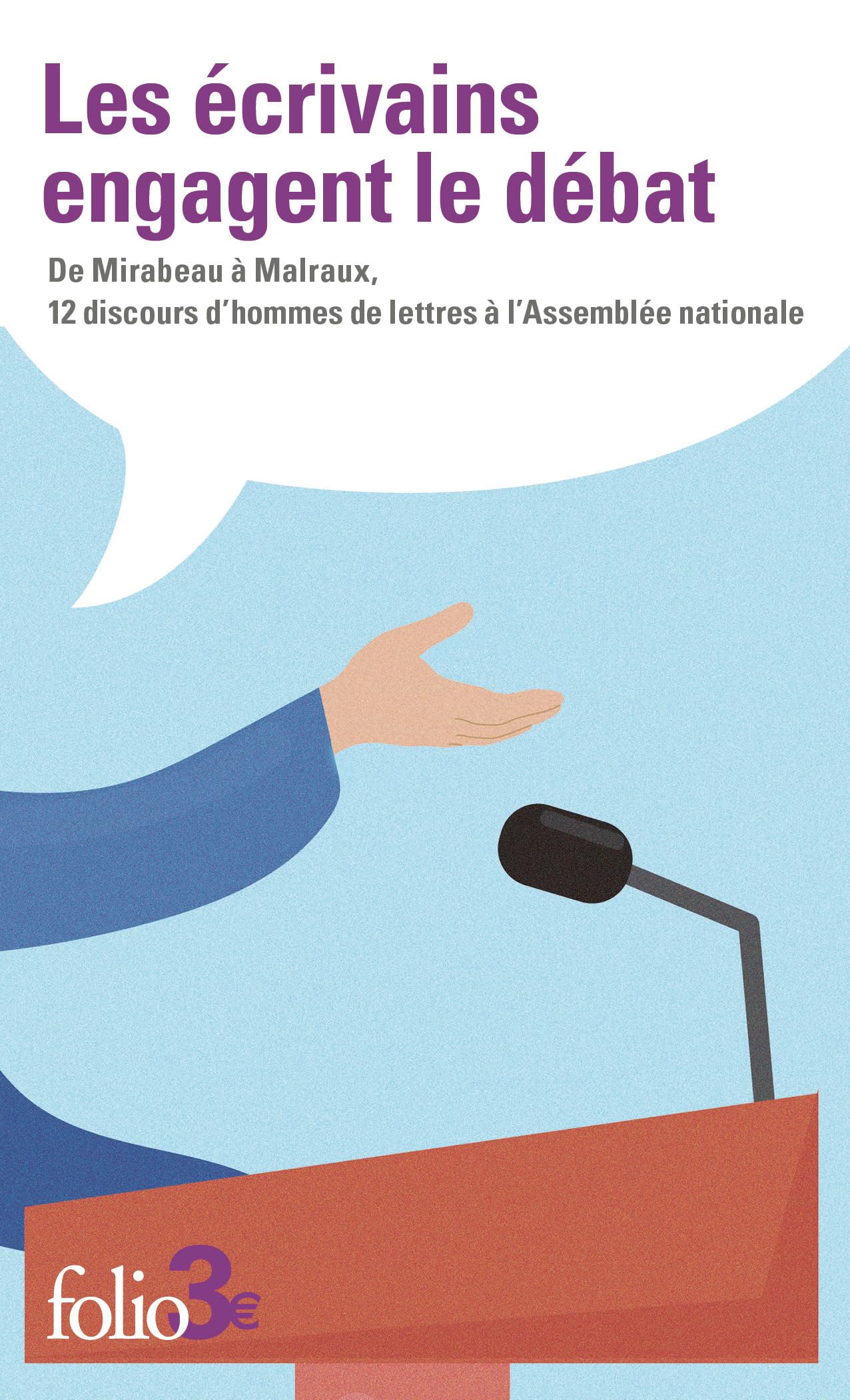 Les écrivains engagent le débat: De Mirabeau à Malraux, 12 discours d'hommes de lettres à l'Assemblée nationale