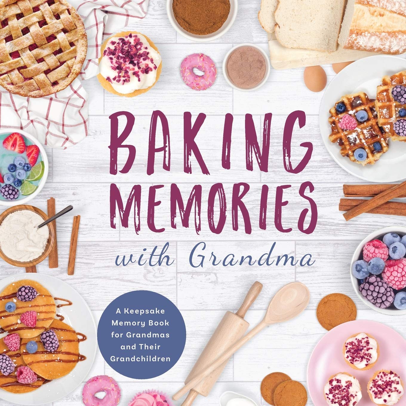 Baking Memories with Grandma: A Keepsake Memory Book for Grandmas and Grandchild