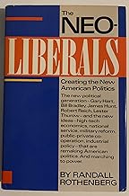 The neoliberals: Creating the new American politics