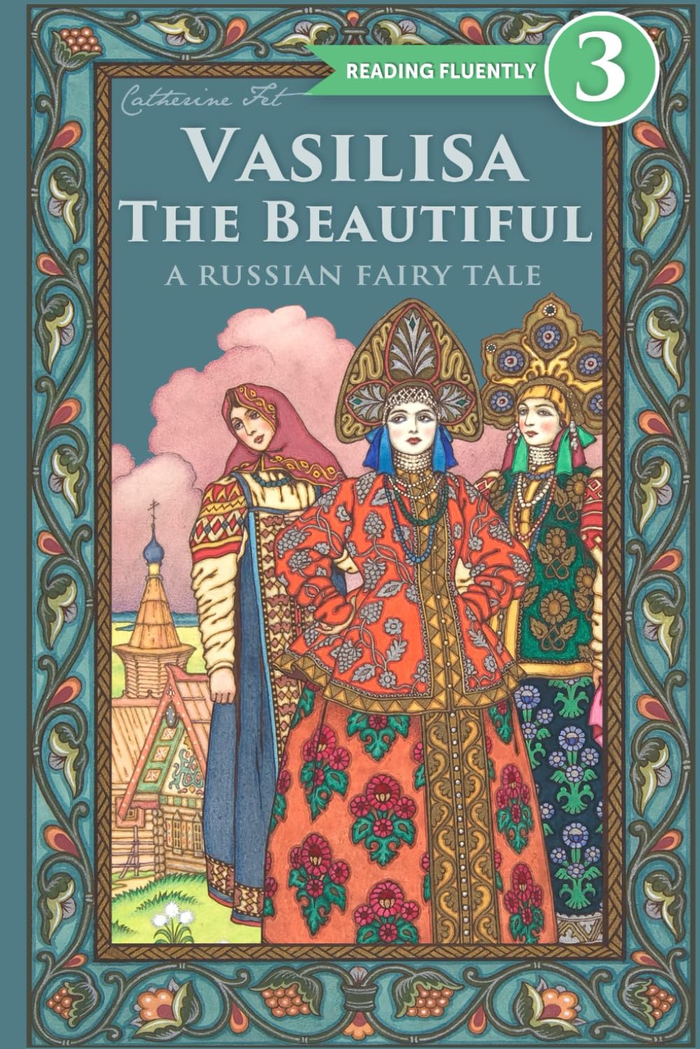 Vasilisa the Beautiful – A Russian Fairy Tale about Love and Loyalty (Level 3 Reader for 2nd–3rd Grade) (Level 1-4 Readers for Kids grades 1-4)
