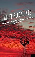 White Belongings: Race, Land, and Property in Post-Apartheid South Africa