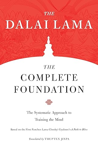The Complete Foundation: The Systematic Approach to Training the Mind (Core Teachings of Dalai Lama)