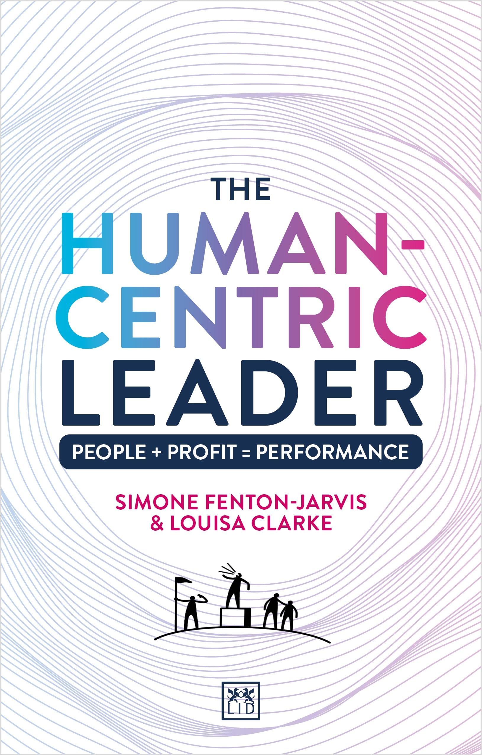 The Human-Centric Leader: People + Profit = Performance