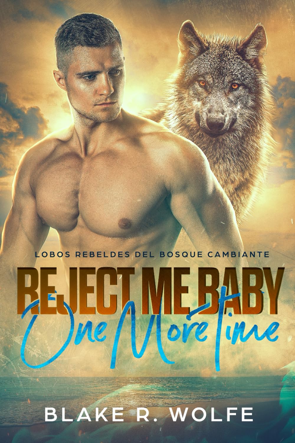 Reject Me Baby One More Time (Versión en español): Romance paranormal de pueblo pequeño con cambiaformas gay (Lobos Rebeldes del Bosque Cambiante)