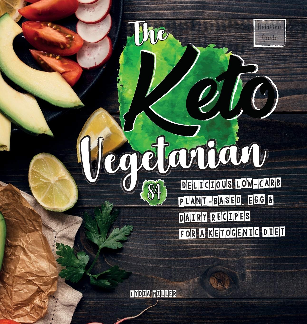 The Keto Vegetarian: 84 Delicious Low-Carb Plant-Based, Egg & Dairy Recipes For A Ketogenic Diet (Nutrition Guide), 2nd Edition (Vegan Weight Loss Cookbook)