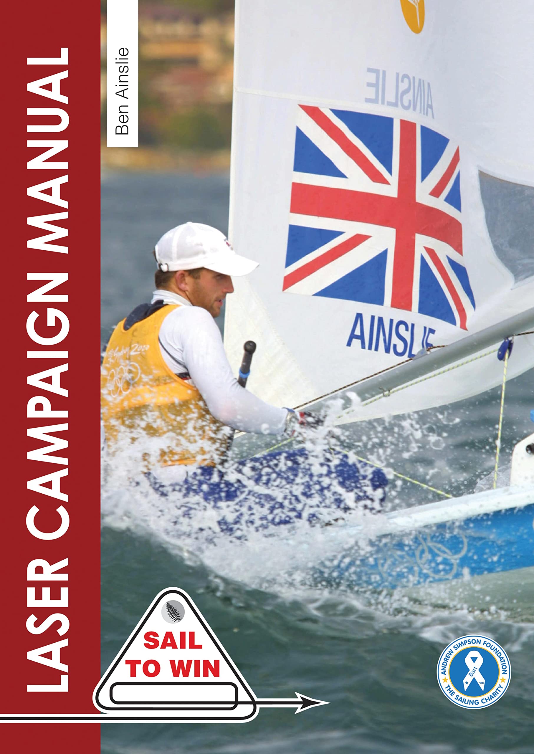 The Laser Campaign Manual: Top tips from the world's most successful Olympic sailor (Sail to Win Book 10)