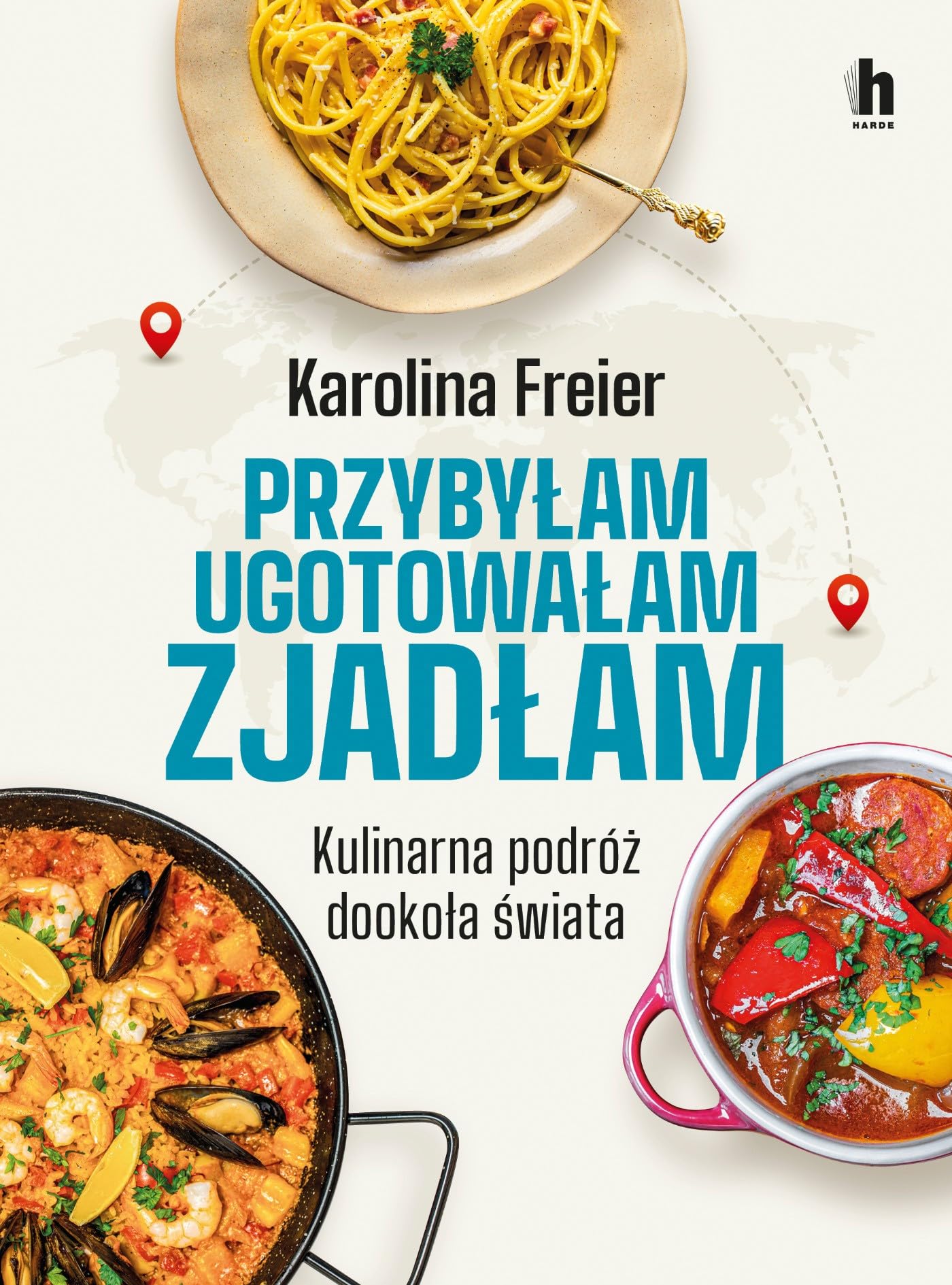Przybyłam ugotowałam zjadłam: Kulinarna podróż dookoła świata