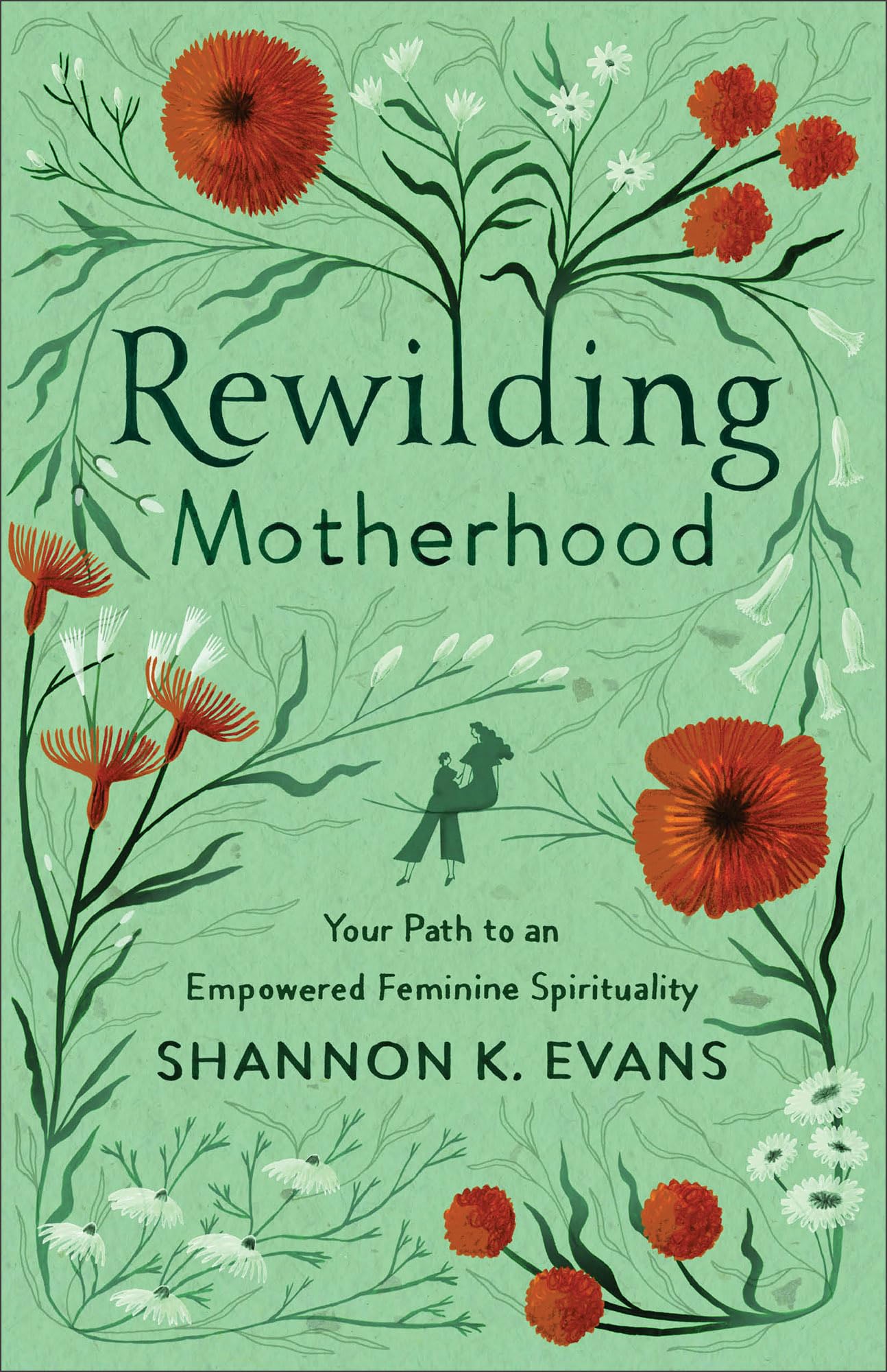 Rewilding Motherhood – Your Path to an Empowered  by Shannon K. Evans PAPERBACK